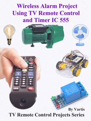 cover image of Wireless Alarm Project Using TV Remote Control and Timer IC 555